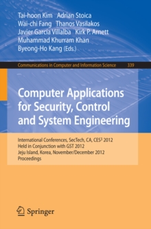 Image for Computer applications for security, control and system engineering: international conferences, SecTech, CA, CES3 2012, held in conjunction with GST 2012, Jeju Island, Korea, November 28-December 2, 2012, proceedings