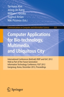 Image for Computer Applications for Bio-technology, Multimedia and Ubiquitous City: International Conferences, MulGraB, BSBT and IUrC 2012, Held as Part of the Future Generation Information Technology Conference, FGIT 2012, Gangneug, Korea, December 16-19, 2012. Proceedings