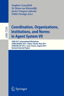 Image for Coordination, Organizations, Instiutions, and Norms in Agent System VII : COIN 2011 International Workshops, COIN@AAMAS, Taipei, Taiwan, May 2011, COIN@WI-IAT, Lyon, France, August 2011, Revised Selec