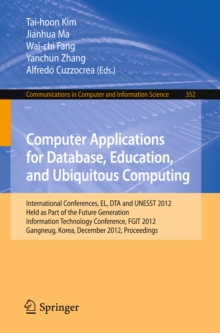 Image for Computer Applications for Database, Education and Ubiquitous Computing: International Conferences, EL, DTA and UNESST 2012, Held as Part of the Future Generation Information Technology Conference, FGIT 2012, Gangneug, Korea, December 16-19, 2012. Proceedings