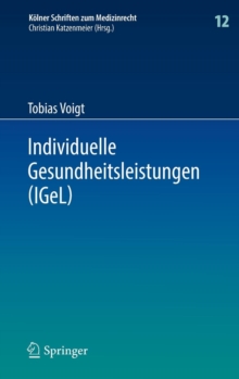 Image for Individuelle Gesundheitsleistungen (IGeL) : im Rechtsverhaltnis von Arzt und Patient
