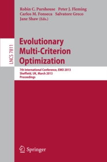 Image for Evolutionary Multi-Criterion Optimization: 7th International Conference, EMO 2013, Sheffield, UK, March 19-22, 2013. Proceedings