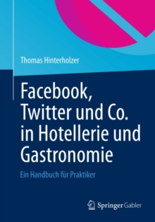 Image for Facebook, Twitter und Co. in Hotellerie und Gastronomie: Ein Handbuch fur Praktiker