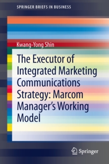 Image for The Executor of Integrated Marketing Communications Strategy: Marcom Manager's Working Model