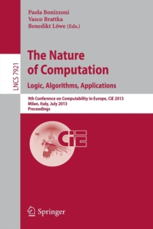 Image for The Nature of Computation: Logic, Algorithms, Applications : 9th Conference on Computability in Europe, CiE 2013, Milan, Italy, July 1-5, 2013, Proceedings