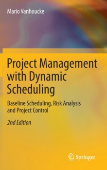 Project Management with Dynamic Scheduling: Baseline Scheduling, Risk Analysis and Project Control