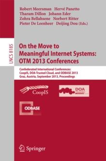 Image for On the Move to Meaningful Internet Systems: OTM 2013 Conferences: Confederated International Conferences: CoopIS, DOA-Trusted Cloud and ODBASE 2013, Graz, Austria, September 9-13, 2013. Proceedings.