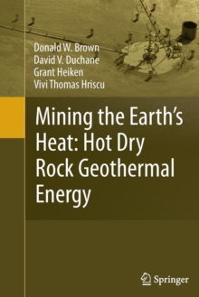 Image for Mining the Earth's Heat: Hot Dry Rock Geothermal Energy
