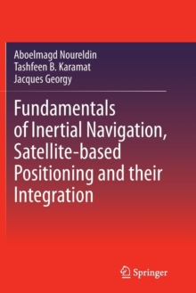 Image for Fundamentals of Inertial Navigation, Satellite-based Positioning and their Integration