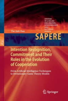 Image for Intention recognition, commitment and their roles in the evolution of cooperation  : from artificial intelligence techniques to evolutionary game theory models