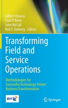 Image for Transforming field and service operations  : methodologies for successful technology-driven business transformation