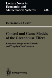 Image for Control and Game Models of the Greenhouse Effect: Economics Essays on the Comedy and Tragedy of the Commons