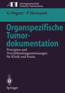 Image for Organspezifische Tumordokumentation : Prinzipien und Verschlusselungsanweisungen fur Klinik und Praxis