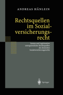 Image for Rechtsquellen Im Sozialversicherungsrecht: System Und Legitimation Untergesetzlicher Rechtsquellen Des Deutschen Sozialversicherungsrechts