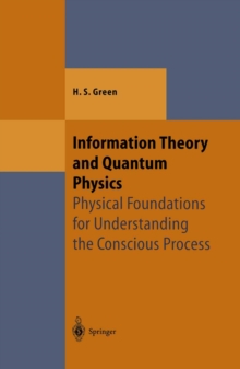 Image for Information Theory and Quantum Physics: Physical Foundations for Understanding the Conscious Process