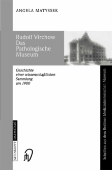 Image for Rudolf Virchow Das Pathologische Museum: Geschichte Einer Wissenschaftlichen Sammlung Um 1900