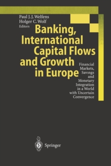 Image for Banking, International Capital Flows and Growth in Europe : Financial Markets, Savings and Monetary Integration in a World with Uncertain Convergence