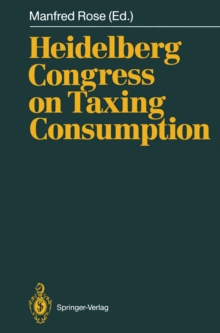 Image for Heidelberg Congress on Taxing Consumption: Proceedings of the International Congress on Taxing Consumption, Held at Heidelberg, June 28-30, 1989