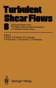 Image for Turbulent Shear Flows 8: Selected Papers from the Eighth International Symposium on Turbulent Shear Flows, Munich, Germany, September 9 - 11, 1991