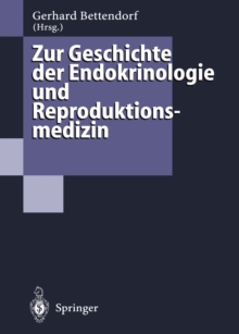 Image for Zur Geschichte der Endokrinologie und Reproduktionsmedizin: 256 Biographien und Berichte