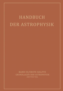 Image for Handbuch Der Astrophysik: Band Iii / Erste Halfte Grundlagen Der Astrophysik Dritter Teil