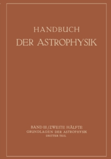 Image for Handbuch Der Astrophysik: Band Iii / Zweite Halfte Grundlagen Der Astrophysik Dritter Teil