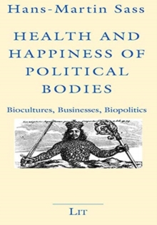 Health and Happiness of Political Bodies: Biocultures, Businesses, Biopolitics