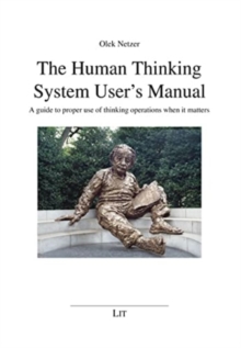 The Human Thinking System User’s Manual: A Guide to Proper Use of Thinking Operations When It Matters