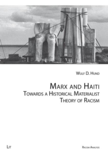Image for Marx and Haiti : Towards a Historical Materialist Theory of Racism