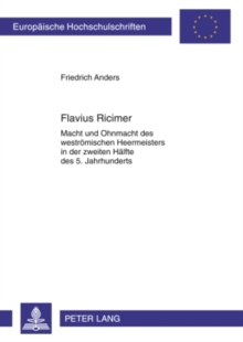 Image for Flavius Ricimer: Macht und Ohnmacht des westroemischen Heermeisters in der zweiten Haelfte des 5. Jahrhunderts