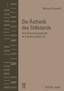 Image for Die Aesthetik des Stillstands: Anti-Entwicklungstexte im Literaturunterricht