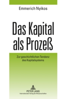 Image for Das Kapital als Prozess: Zur geschichtlichen Tendenz des Kapitalsystems