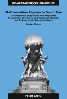 Image for Skill formation regimes in South Asia: a comparative study on the path-dependent development of technical and vocational education and training for the garment industry