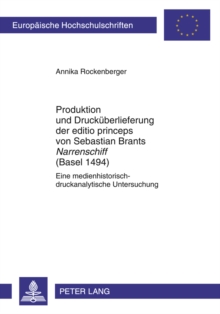Image for Produktion und Druckuberlieferung der editio princeps von Sebastian Brants Narrenschiff (Basel 1494): eine medienhistorisch-druckanalytische Untersuchung