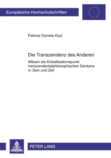 Image for Die Transzendenz des Anderen: Mitsein als Kristallisationspunkt transzendentalphilosophischen Denkens in  Sein und Zeit>>
