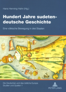 Image for Hundert Jahre sudeten-deutsche Geschichte: eine volkische Bewegung in drei Staaten