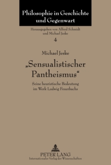 Image for "Sensualistischer Pantheismus": seine heuristische Bedeutung im Werk Ludwig Feuerbachs