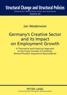Image for Germany's Creative Sector and its Impact on Employment Growth: A Theoretical and Empirical Approach to the Fuzzy Concept of Creativity: Richard Florida's Arguments Reconsidered