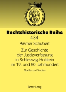 Image for Zur Geschichte der Justizverfassung in Schleswig-Holstein im 19. und 20. Jahrhundert: Quellen und Studien