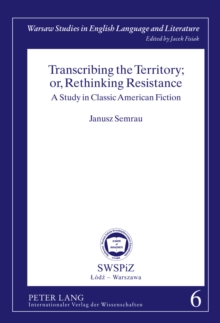 Image for Transcribing the Territory; or, Rethinking Resistance: A Study in Classic American Fiction