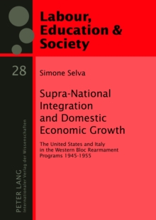Image for Supra-national integration and domestic economic growth: the United States and Italy in the Western Bloc Rearmament Programs 1945-1955