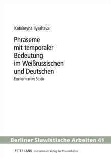 Image for Phraseme mit temporaler Bedeutung im Weissrussischen und Deutschen: Eine kontrastive Studie