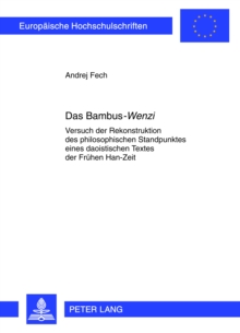 Image for Das Bambus-Wenzi: Versuch der Rekonstruktion des philosophischen Standpunktes eines daoistischen Textes der fruhen Han-Zeit