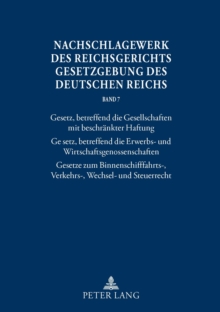 Image for Nachschlagewerk des Reichsgerichts - Gesetzgebung des Deutschen Reichs: Band 7:- Gesetz, betreffend die Gesellschaften mit beschraenkter Haftung- - Gesetz, betreffend die Erwerbs- und Wirtschaftsgenossenschaften- - Gesetze zum Binnenschifffahrts-, Verkehrs-, Wechsel- und Steurrecht