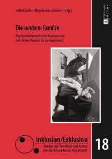 Image for Die  andere>> Familie: Repraesentationskritische Analysen von der Fruehen Neuzeit bis zur Gegenwart.