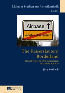 Image for The Kaiserslautern borderland: reverberations of the American leasehold empire