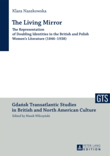 Image for The living mirror: the representation of doubling identities in the British and Polish women's literature (1846-1938)