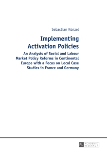 Image for Implementing activation policies: an analysis of social and labour market policy reforms in continental Europe with a focus on local case studies in France and Germany