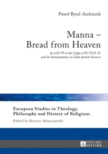Image for Manna - bread from heaven: Jn 6:22-59 in the light of Ps 78:23-25 and its interpretation in early Jewish sources