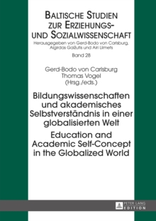 Image for Bildungswissenschaften und akademisches Selbstverstèandnis in einer globalisierten Welt: Education and academic self-concept in the globalized world / Gerd-Bodo von Carlsburg, Thomas Vogel (eds.).